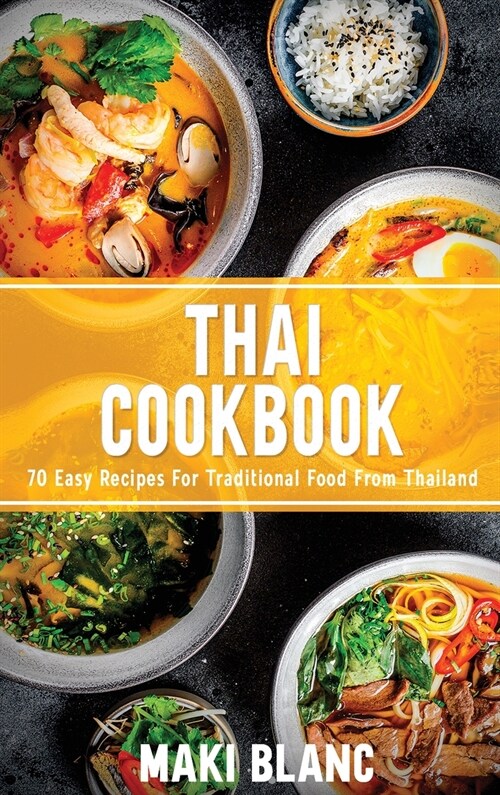 Thai Cookbook: 70 Easy Recipes For Traditional Food From Thailand (Hardcover)