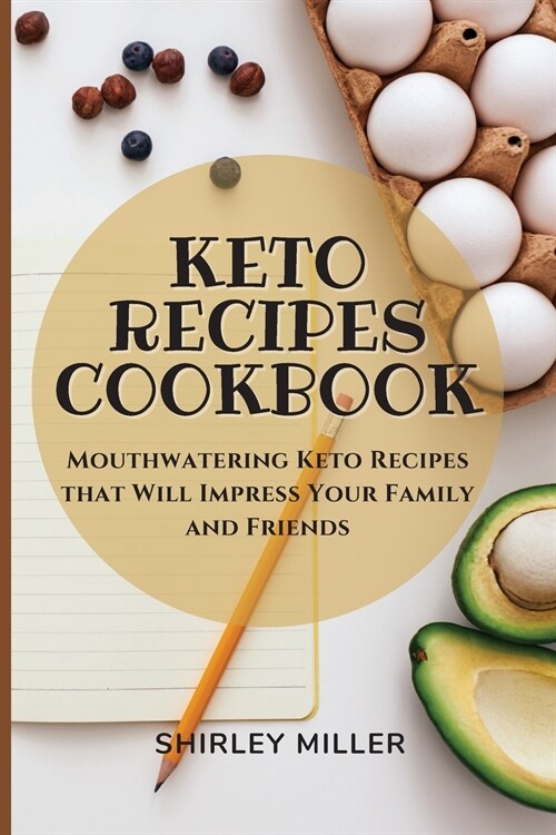 Keto Recipes Cookbook: Mouthwatering Keto Recipes that Will Impress Your Family and Friends (Paperback)