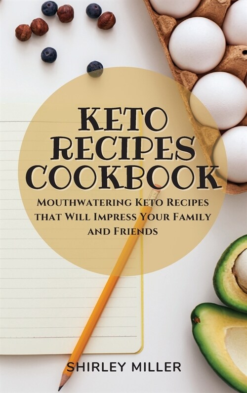 Keto Recipes Cookbook: Mouthwatering Keto Recipes that Will Impress Your Family and Friends (Hardcover)