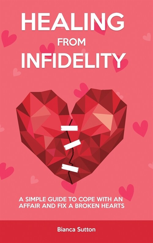 Healing from Infidelity: How to Cope With an Affair and Fix a Broken Heart (Hardcover)