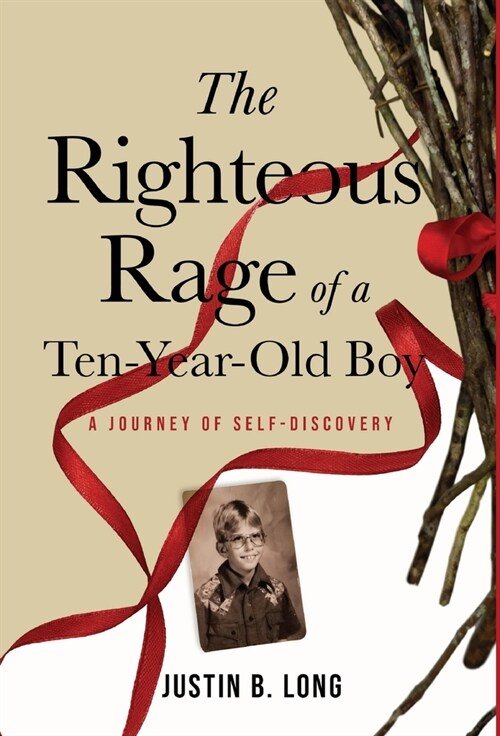 The Righteous Rage of a Ten-Year-Old Boy: A Journey of Self-Discovery (Hardcover)