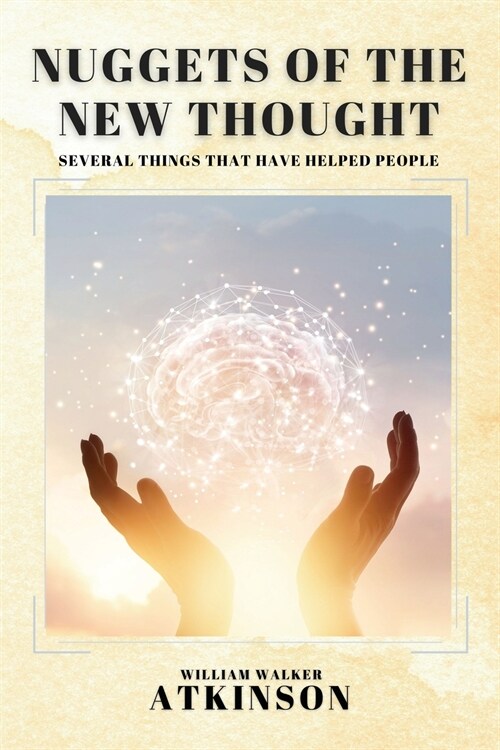 Nuggets of the New Thought: Several Things That Have Helped People (Paperback)