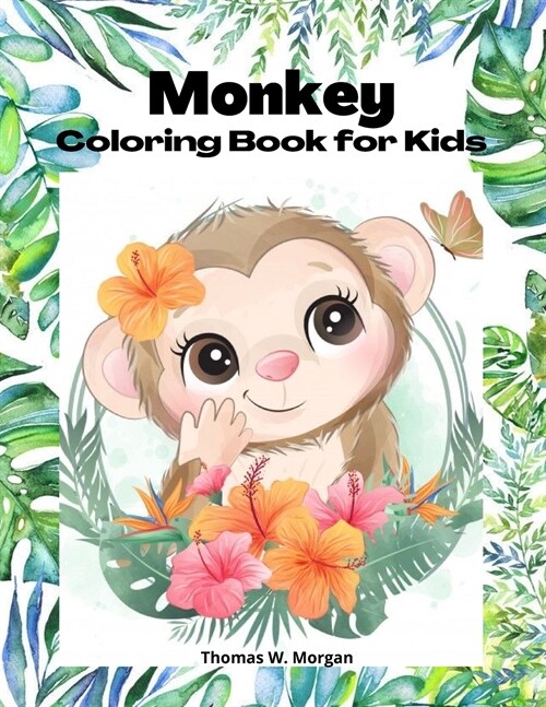 Monkey Coloring Book for kids: - 50 Amazing Coloring Pages with Monkeys for Boys, Girls and Ikds - A Unique Collection of Coloring Pages for kids Age (Paperback)