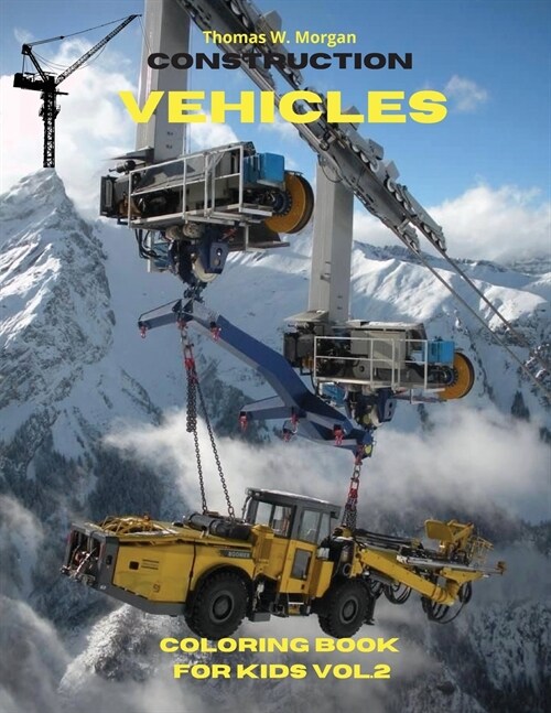 Construction Vehicles Coloring Book for Kids vol.2: The Ultimate Construction Coloring Book with 50 Designs of Big Trucks, Cranes, Tractors, Diggers A (Paperback)