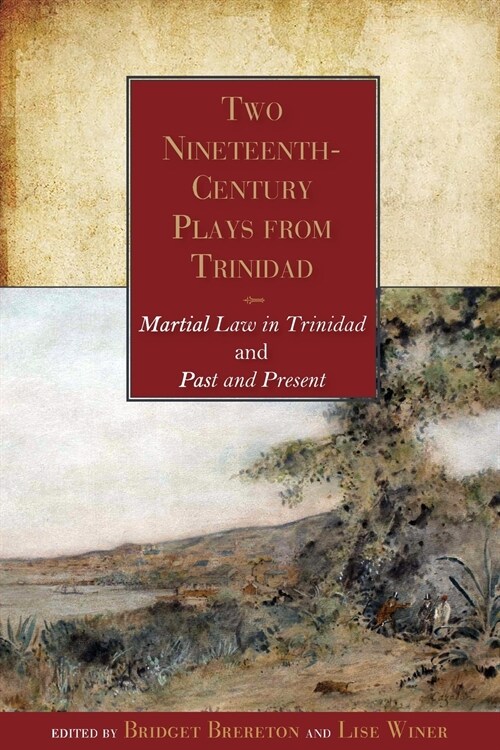 Two Nineteenth-Century Plays from Trinidad: Martial Law in Trinidad and Past and Present (Paperback)