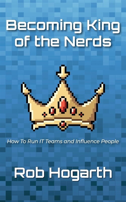 Becoming Kind of the Nerds: How to Run IT Teams and Influence People (Paperback)