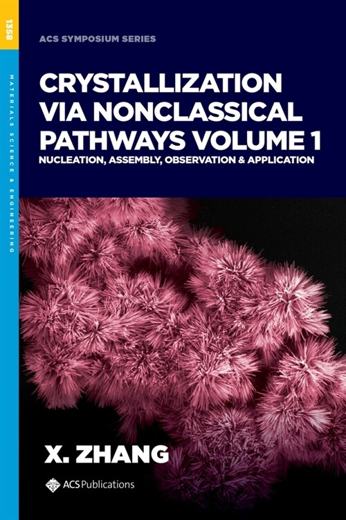 Crystallization Via Nonclassical Pathways, Volume 1: Nucleation, Assembly, Observation & Application (Hardcover)