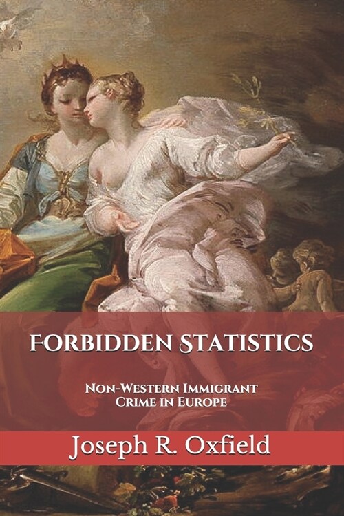 Forbidden Statistics: Non-Western Immigrant Crime in Europe (Paperback)