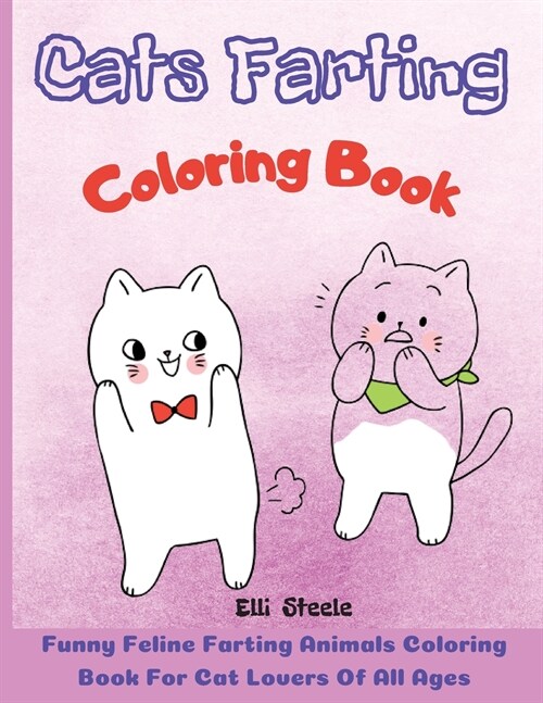 Cats Farting Coloring Book: Coloring Book for kids Funny and Cute Coloring Book for Cat Lovers, coloring for kids and adults, Funny and Cute ... f (Paperback)