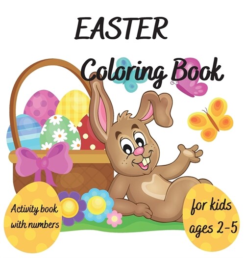 Easter Coloring Book: for Kids Ages 2-5 l Interactive Activity book with Numbers l Learn numbers by counting coloured eggs at Easter l Color (Hardcover)