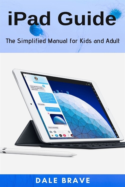 iPad Guide: The Simplified Manual for Kids and Adult (Paperback)