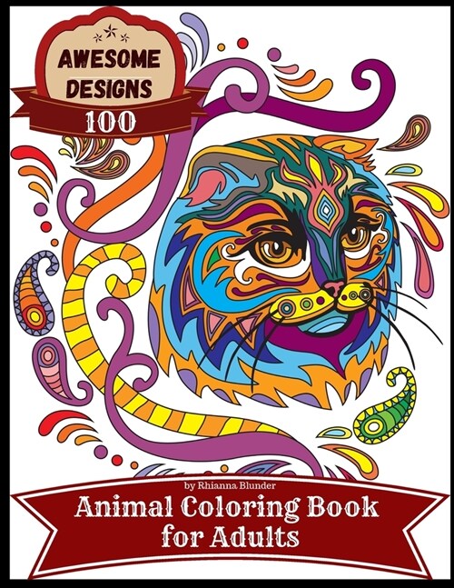 Awesome designs 100 animal coloring book for adults: Anti-stress Adult Coloring Book with Awesome and Relaxing Beautiful Animals Designs for Men and W (Paperback)