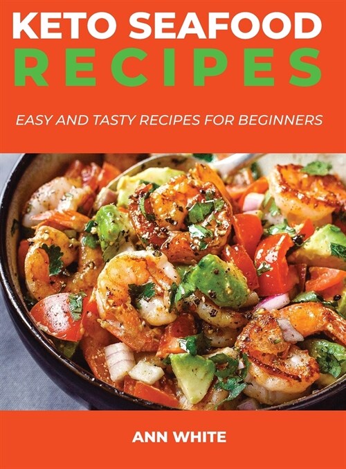 Keto Seafood Recipes: Easy and Tasty Recipes for Beginners (Hardcover)