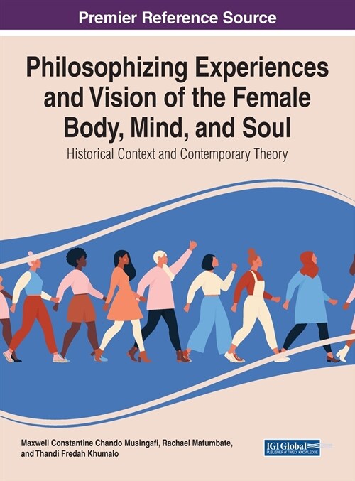 Philosophising Experiences and Vision of the Female Body, Mind, and Soul: Historical Context and Contemporary Theory (Hardcover)