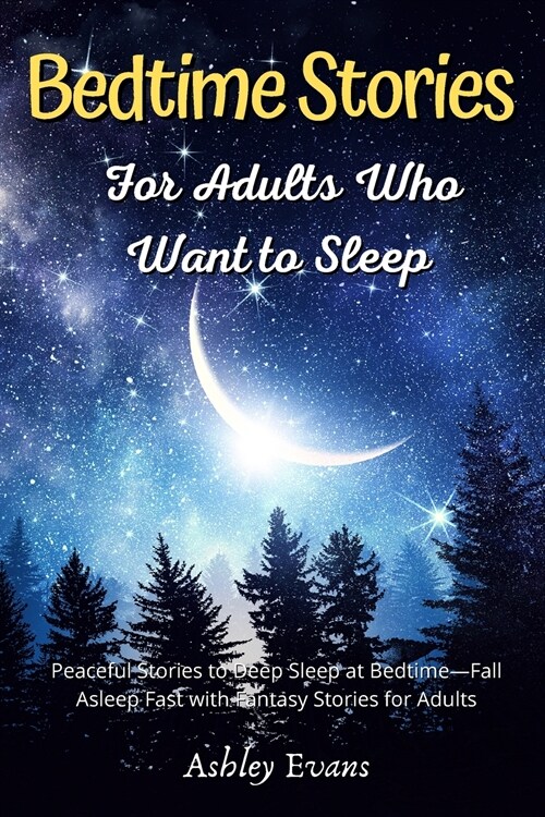 Bedtime Stories for Adults Who Want to Sleep: Peaceful Stories to Deep Sleep at Bedtime, Fall Asleep Fast with Fantasy Stories for Adults (Paperback)