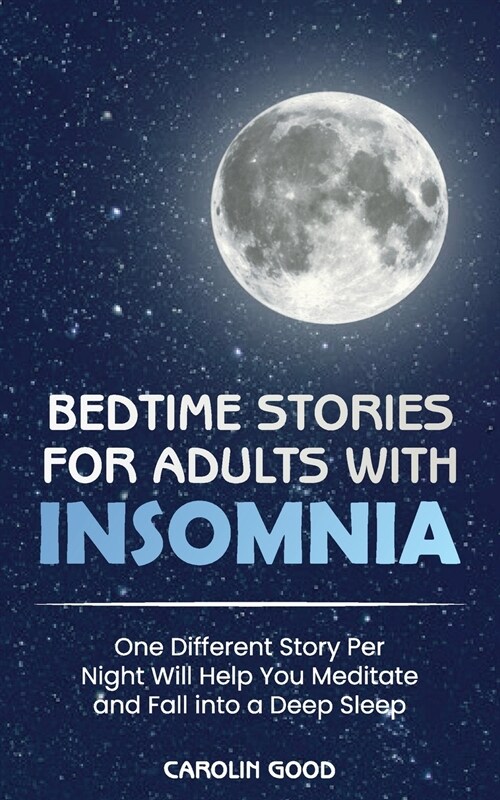 Bedtime Stories for Adults with Insomnia: One Different Story Per Night Will Help You Meditate and Fall into a Deep Sleep (Paperback)