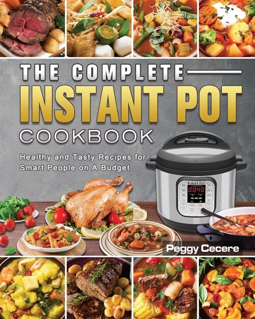 The Complete Instant Pot Cookbook: Healthy and Tasty Recipes for Smart People on A Budget (Paperback)