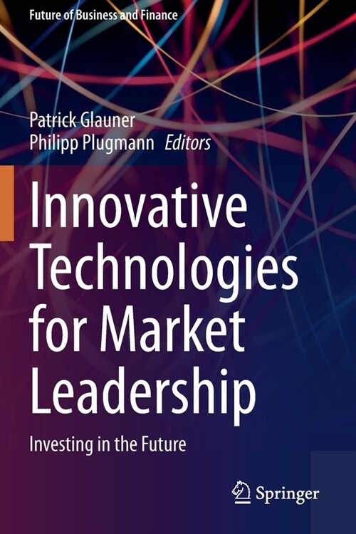 Innovative Technologies for Market Leadership: Investing in the Future (Paperback, 2020)