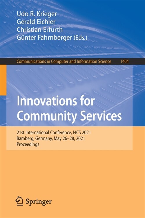 Innovations for Community Services: 21st International Conference, I4cs 2021, Bamberg, Germany, May 26-28, 2021, Proceedings (Paperback, 2021)