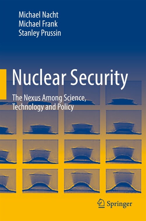 Nuclear Security: The Nexus Among Science, Technology and Policy (Hardcover, 2021)