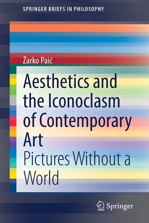 Aesthetics and the Iconoclasm of Contemporary Art: Pictures Without a World (Paperback, 2021)