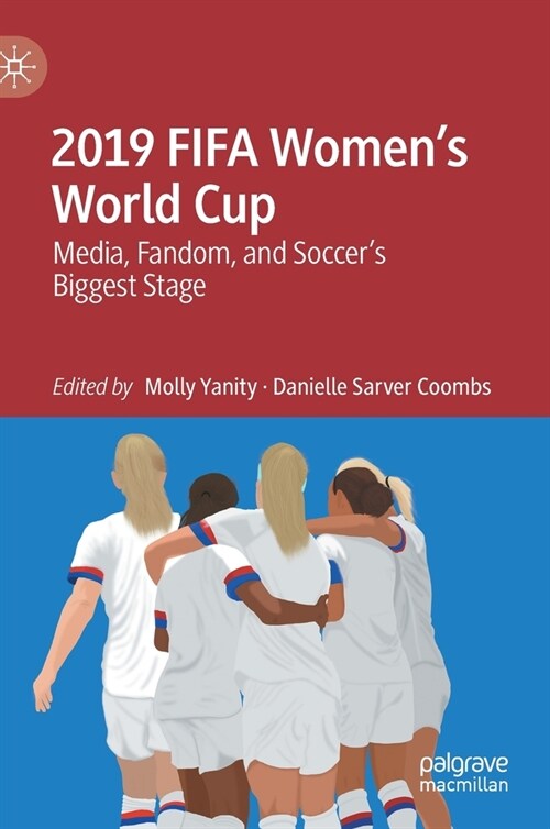 2019 Fifa Womens World Cup: Media, Fandom, and Soccers Biggest Stage (Hardcover, 2021)