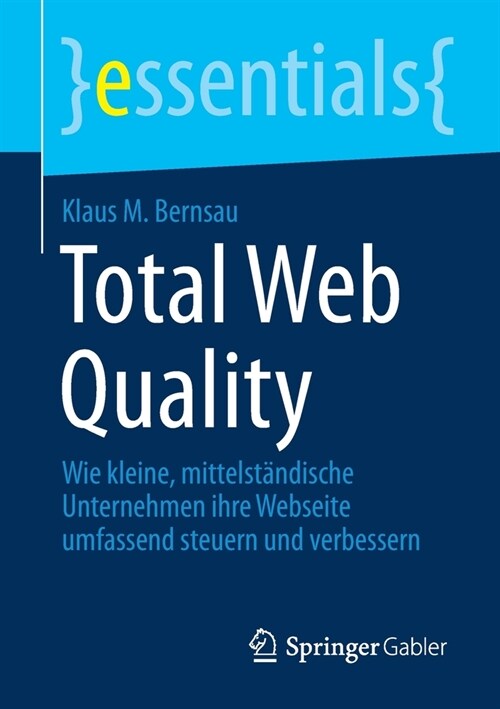Total Web Quality: Wie Kleine, Mittelst?dische Unternehmen Ihre Webseite Umfassend Steuern Und Verbessern (Paperback, 1. Aufl. 2021)