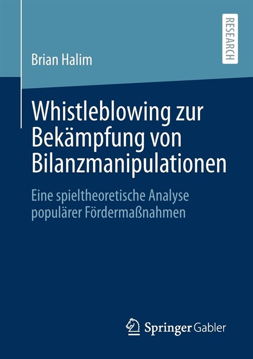 Whistleblowing Zur Bek?pfung Von Bilanzmanipulationen: Eine Spieltheoretische Analyse Popul?er F?derma?ahmen (Paperback, 1. Aufl. 2021)