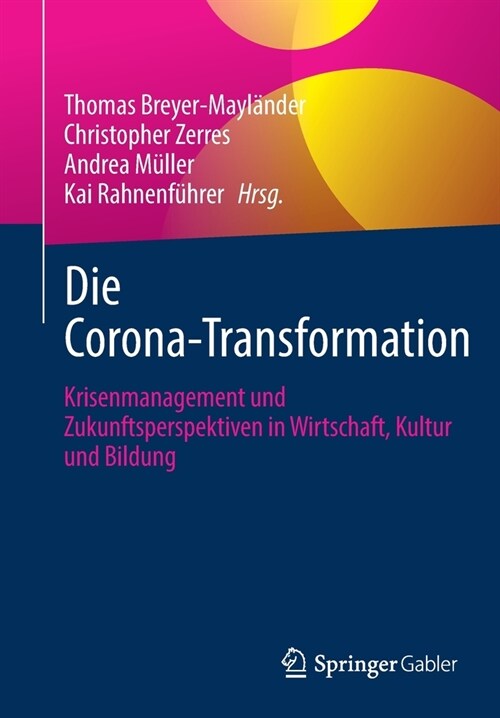 Die Corona-Transformation: Krisenmanagement Und Zukunftsperspektiven in Wirtschaft, Kultur Und Bildung (Paperback, 1. Aufl. 2022)