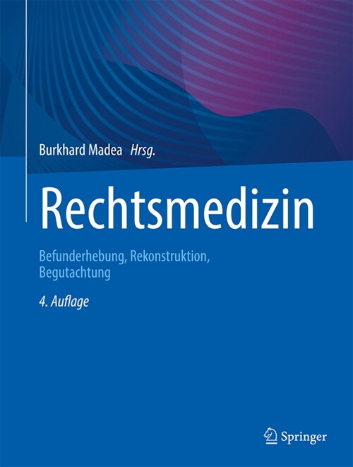 Rechtsmedizin: Befunderhebung, Rekonstruktion, Begutachtung (Hardcover, 4, 4. Aufl. 2022)