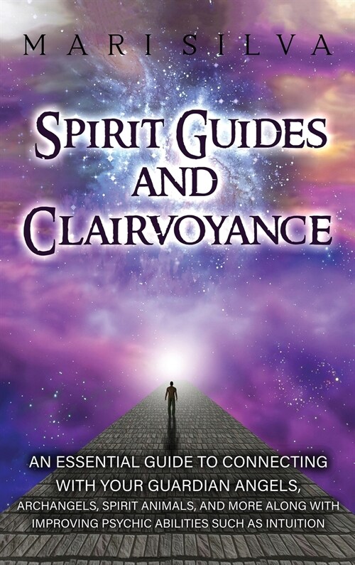Spirit Guides and Clairvoyance: An Essential Guide to Connecting with Your Guardian Angels, Archangels, Spirit Animals, and More along with Improving (Hardcover)
