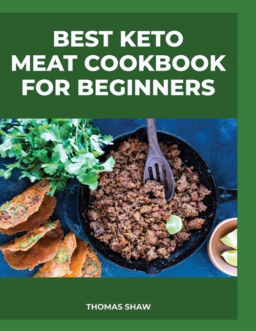 Best Keto Meat Cookbook for Beginners: Learn how to prepare keto meat dishes quickly and easily (Paperback)