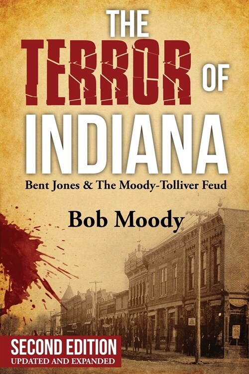 The Terror of Indiana: Bent Jones & The Moody-Tolliver Feud Second Edition (Paperback, 2)