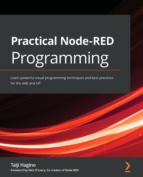 Practical Node-RED Programming : Learn powerful visual programming techniques and best practices for the web and IoT (Paperback)