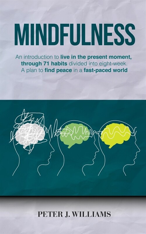 Mindfulness: An introduction to live in the present moment, through 71 habits divided into eight-week. A plan to find peace in a fa (Paperback)