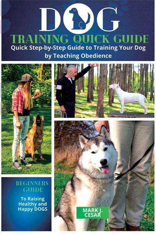 Dog training Quick Guide: Quick Step-by-Step Guide to Training Your Dog byTeaching Obedience (Paperback)