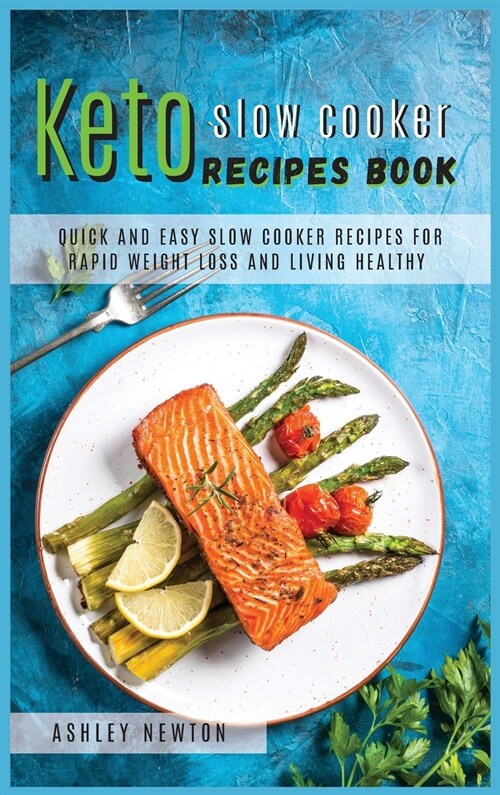 Keto slow cooker recipes book: Quick and easy slow cooker recipes for rapid weight loss and living healthy (Hardcover)