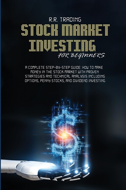 Stock Market Investing for Beginners: A Complete Step-by-Step Guide: How to make money in the stock market with proven strategies and technical analys (Paperback)