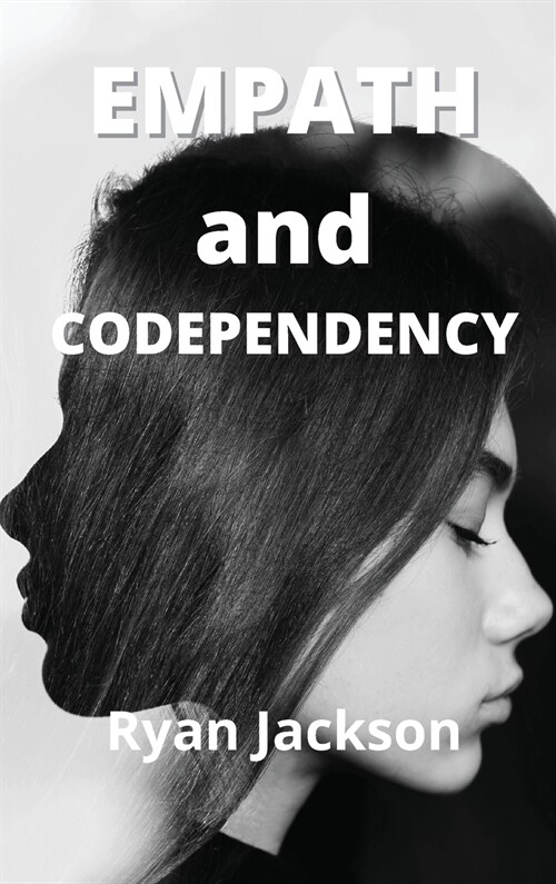 Empath and Codependency: How to Protect Your Highly Sensitive Soul in a Codependent Relationship (Hardcover)