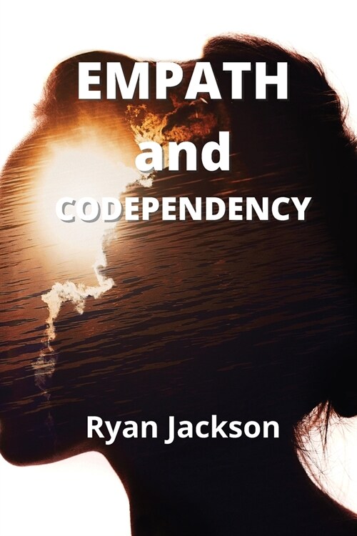 Empath and Codependency: Develop Your Inner Gift and Discovering Empath Healing (Paperback)