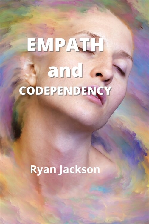 Empath and Codependency: Stop Controlling Others and Start Caring for Yourself (Paperback)