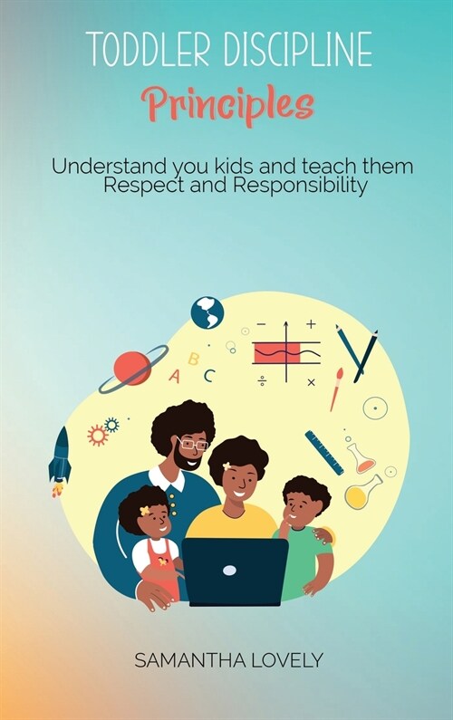 Toddler Discipline Principles: Understand you kids and teach them Respect and Responsibility (Hardcover)