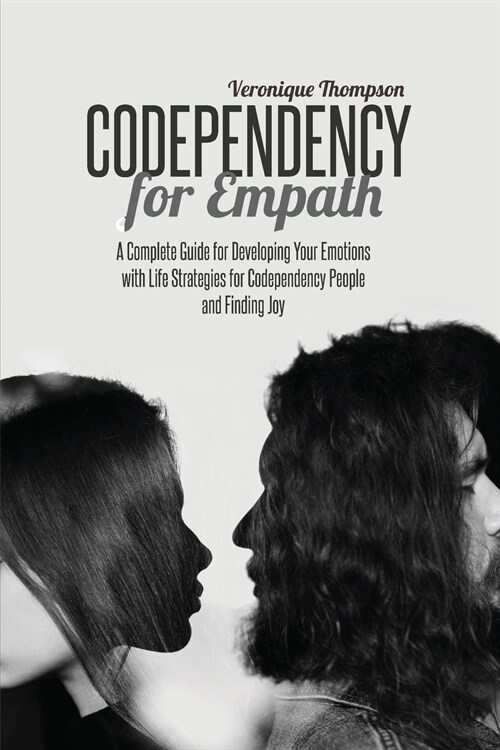 Codependency for Empath: A Complete Guide for Developing Your Emotions with Life Strategies for Codependency People and Finding joy (Paperback)
