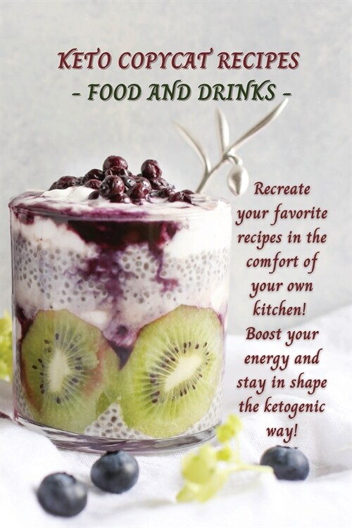 Keto Copycat Recipes - Food and Drinks: Recreate your favorite recipes in the comfort of your own kitchen! Boost your energy and stay in shape the ket (Paperback)