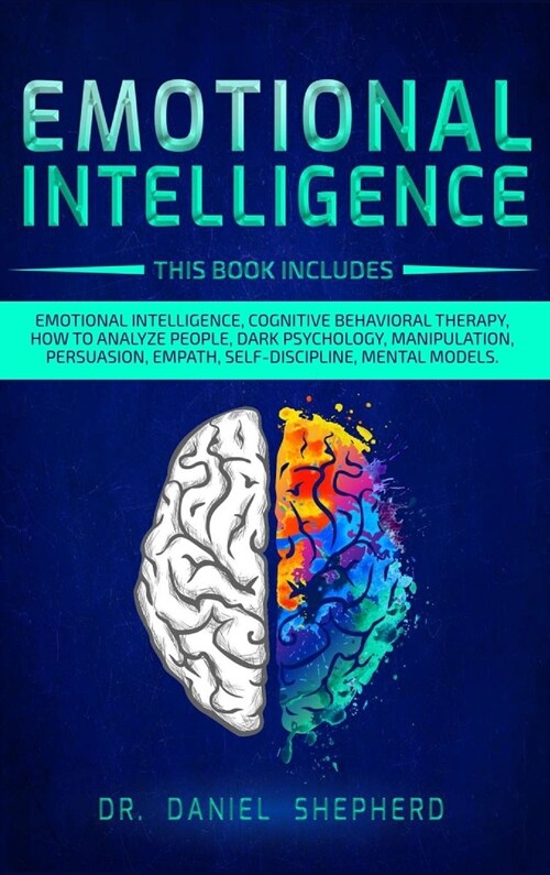 Emotional Intelligence: 9 Books In 1: Emotional Intelligence, Cognitive Behavioral therapy, How to Analyze People, Dark Psychology, Manipulati (Hardcover)