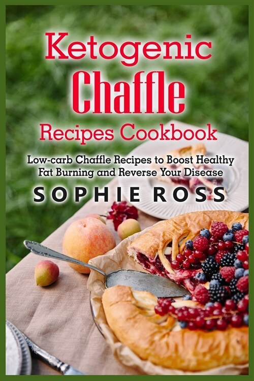 Ketogenic Chaffle Recipes Cookbook: Low-carb Chaffle Recipes to Boost Healthy Fat Burning and Reverse Your Disease (Paperback)