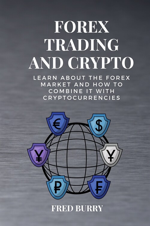Forex Trading and Crypto: Learn about the forex market and how to combine it with cryptocurrencies (Paperback)