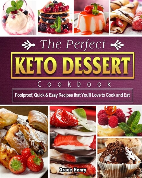 The Perfect Keto Dessert Cookbook: Foolproof, Quick & Easy Recipes that Youll Love to Cook and Eat (Paperback)