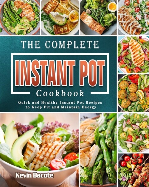 The Complete Instant Pot Cookbook: Quick and Healthy Instant Pot Recipes to Keep Fit and Maintain Energy (Paperback)