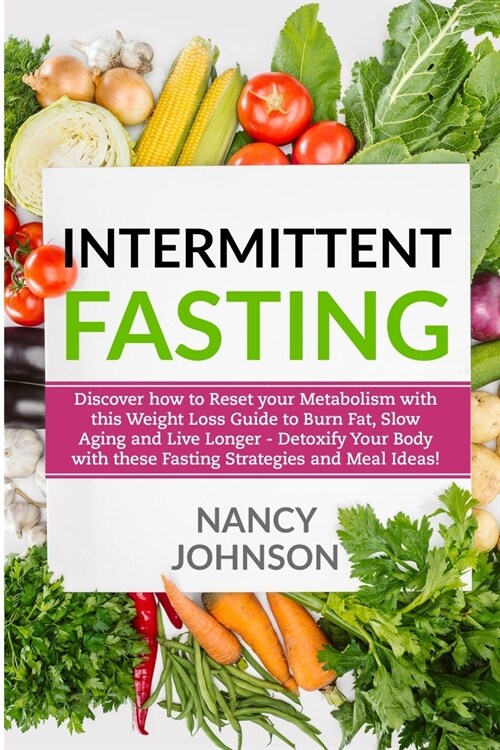 Intermittent Fasting: Discover how to Reset your Metabolism with this Weight Loss Guide to Burn Fat, Slow Aging and Live Longer - Detoxify Y (Paperback)